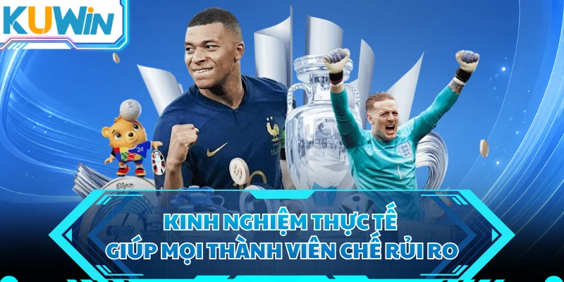 Kinh nghiệm thực tế giúp mọi thành viên chế rủi ro 