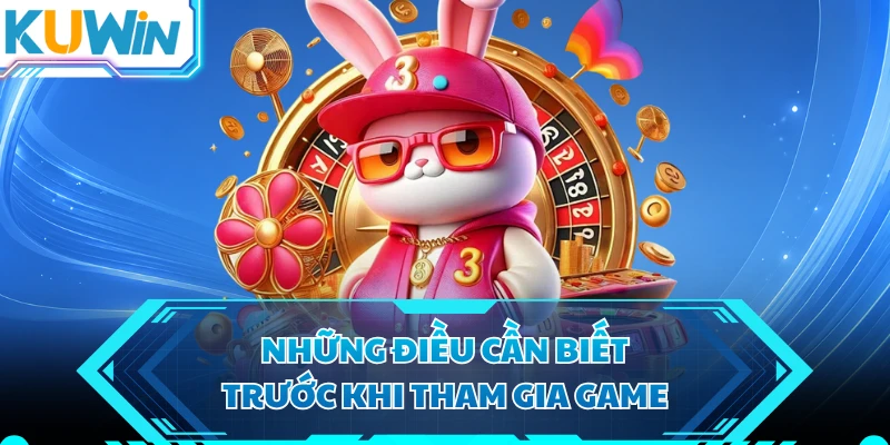 Những điều cần biết trước khi tham gia game 